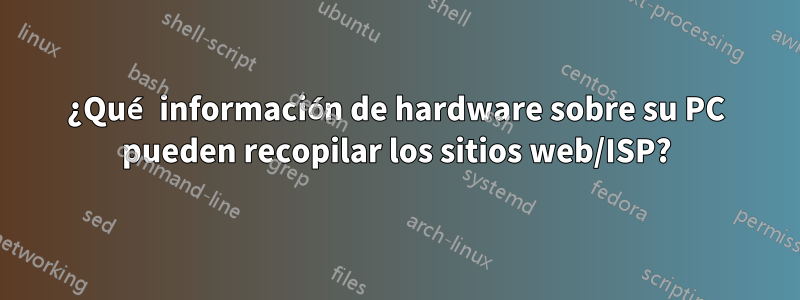¿Qué información de hardware sobre su PC pueden recopilar los sitios web/ISP?