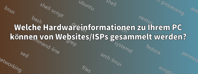 Welche Hardwareinformationen zu Ihrem PC können von Websites/ISPs gesammelt werden?