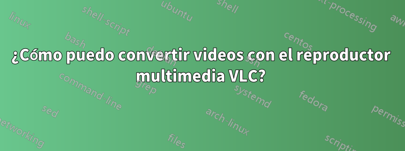 ¿Cómo puedo convertir videos con el reproductor multimedia VLC?