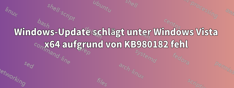 Windows-Update schlägt unter Windows Vista x64 aufgrund von KB980182 fehl