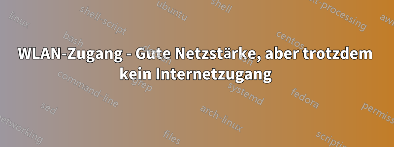 WLAN-Zugang - Gute Netzstärke, aber trotzdem kein Internetzugang