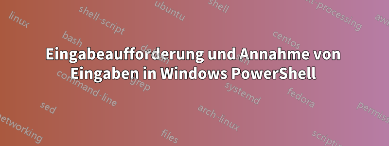 Eingabeaufforderung und Annahme von Eingaben in Windows PowerShell