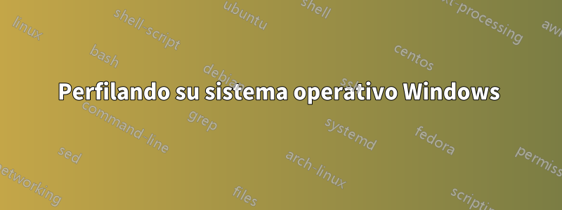 Perfilando su sistema operativo Windows