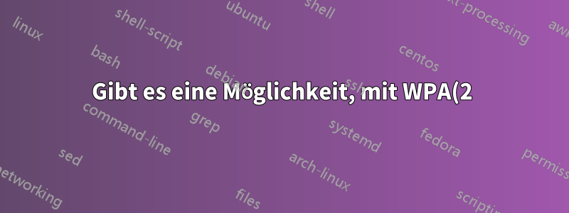 Gibt es eine Möglichkeit, mit WPA(2) verschlüsselte Pakete abzufangen?