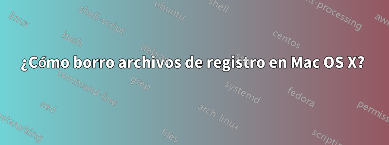 ¿Cómo borro archivos de registro en Mac OS X?