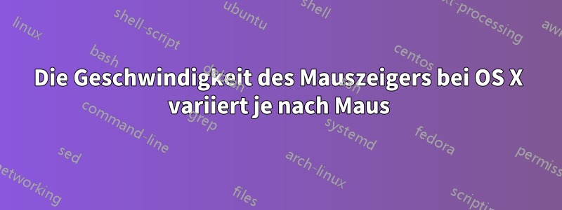 Die Geschwindigkeit des Mauszeigers bei OS X variiert je nach Maus