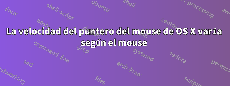 La velocidad del puntero del mouse de OS X varía según el mouse