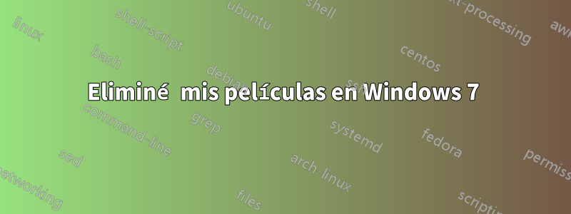 Eliminé mis películas en Windows 7