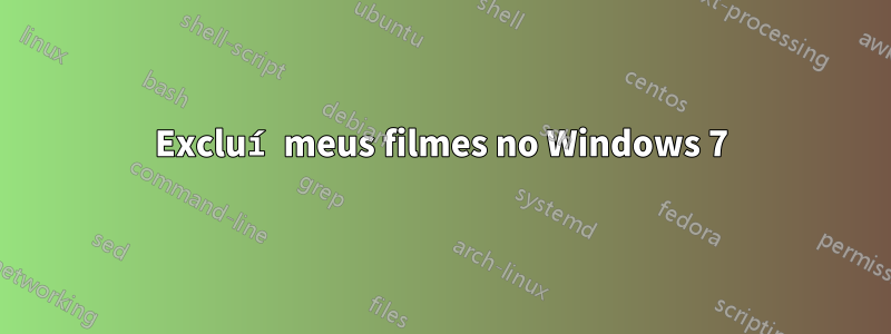 Excluí meus filmes no Windows 7