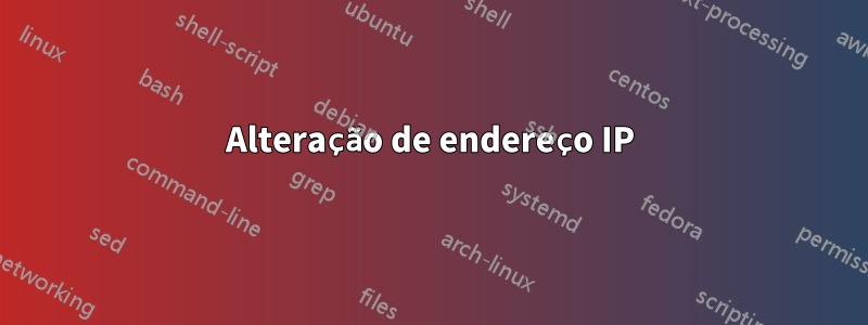 Alteração de endereço IP
