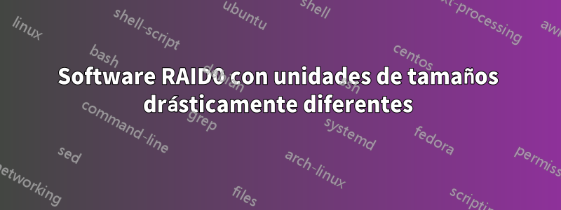 Software RAID0 con unidades de tamaños drásticamente diferentes