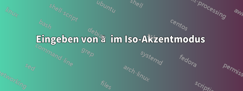 Eingeben von ă im Iso-Akzentmodus