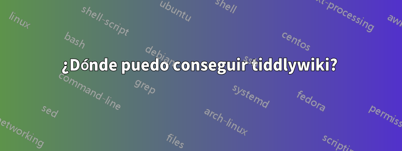 ¿Dónde puedo conseguir tiddlywiki?