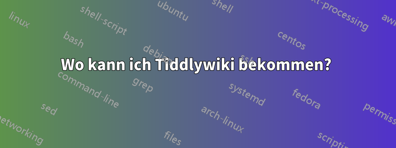 Wo kann ich Tiddlywiki bekommen?