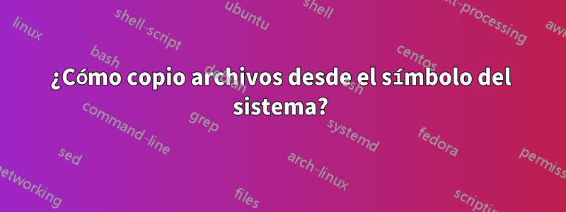 ¿Cómo copio archivos desde el símbolo del sistema?