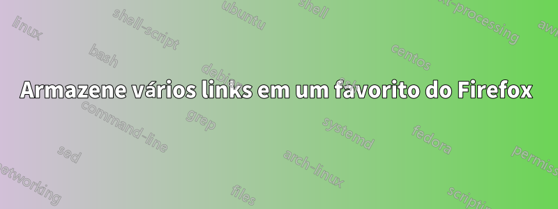 Armazene vários links em um favorito do Firefox