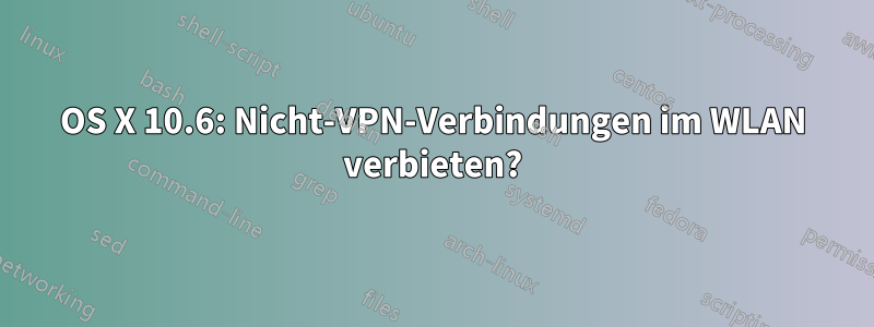 OS X 10.6: Nicht-VPN-Verbindungen im WLAN verbieten?