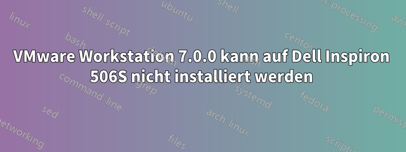 VMware Workstation 7.0.0 kann auf Dell Inspiron 506S nicht installiert werden