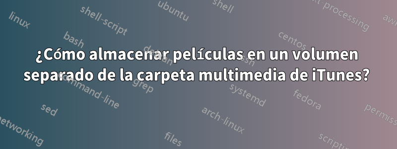 ¿Cómo almacenar películas en un volumen separado de la carpeta multimedia de iTunes?
