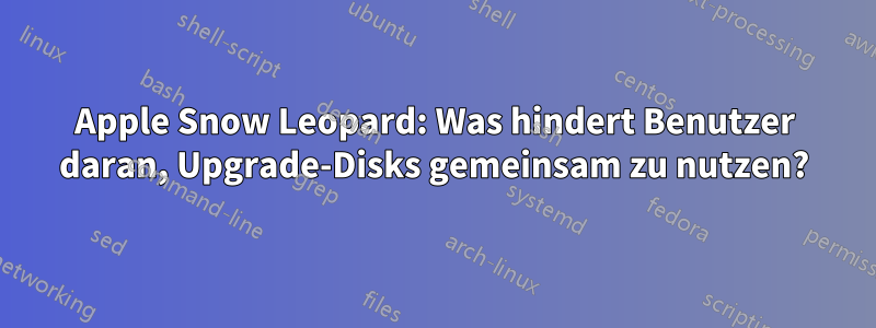 Apple Snow Leopard: Was hindert Benutzer daran, Upgrade-Disks gemeinsam zu nutzen?