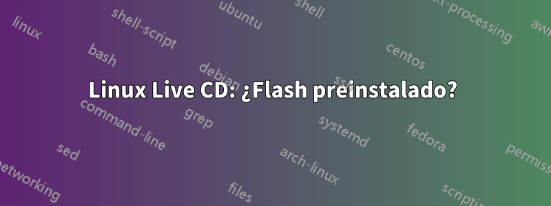 Linux Live CD: ¿Flash preinstalado?
