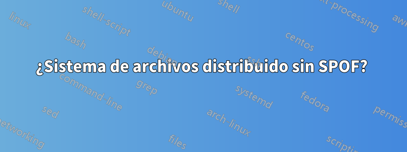 ¿Sistema de archivos distribuido sin SPOF?
