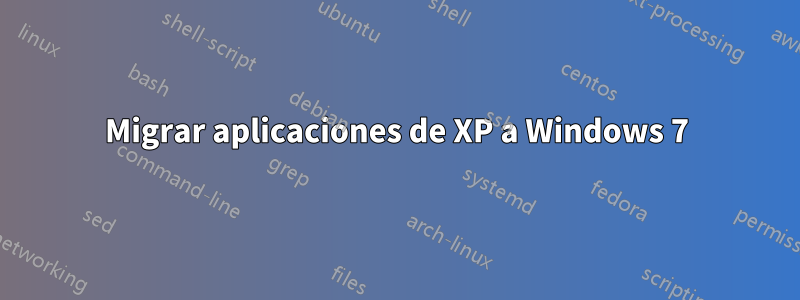 Migrar aplicaciones de XP a Windows 7