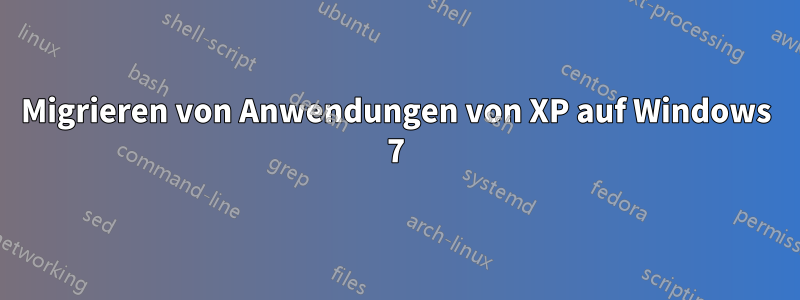 Migrieren von Anwendungen von XP auf Windows 7