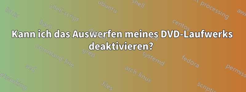 Kann ich das Auswerfen meines DVD-Laufwerks deaktivieren? 