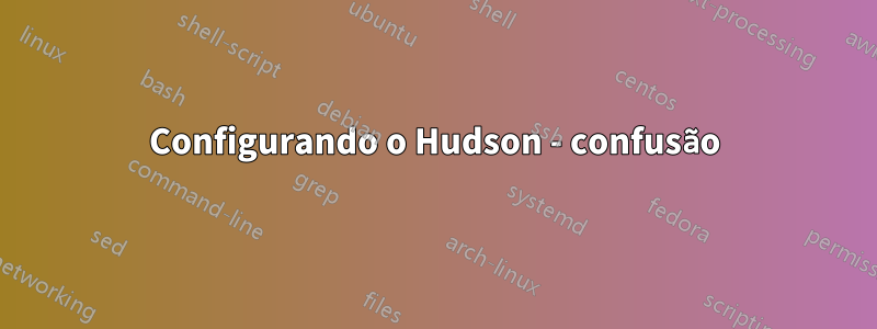 Configurando o Hudson - confusão