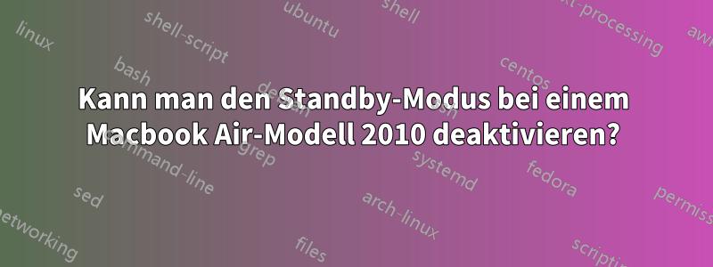 Kann man den Standby-Modus bei einem Macbook Air-Modell 2010 deaktivieren?