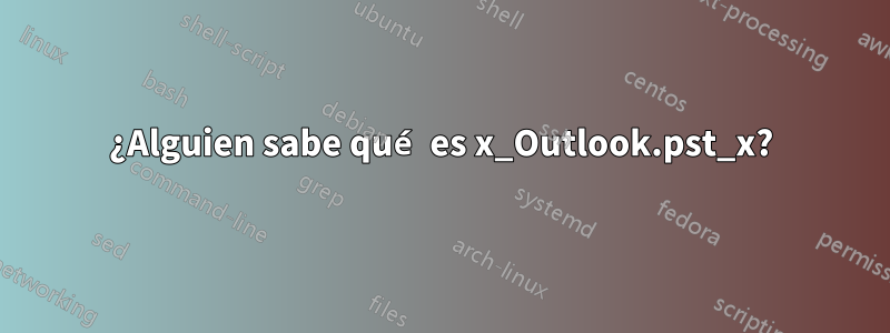 ¿Alguien sabe qué es x_Outlook.pst_x?