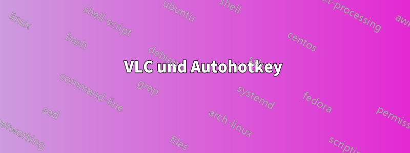 VLC und Autohotkey