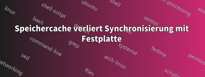 Speichercache verliert Synchronisierung mit Festplatte