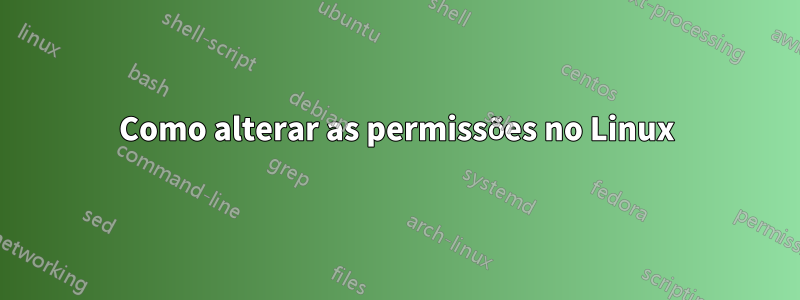 Como alterar as permissões no Linux