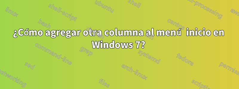 ¿Cómo agregar otra columna al menú inicio en Windows 7?