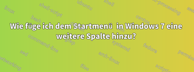 Wie füge ich dem Startmenü in Windows 7 eine weitere Spalte hinzu?
