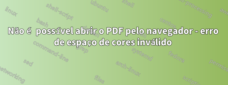 Não é possível abrir o PDF pelo navegador - erro de espaço de cores inválido