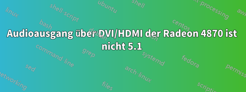 Audioausgang über DVI/HDMI der Radeon 4870 ist nicht 5.1