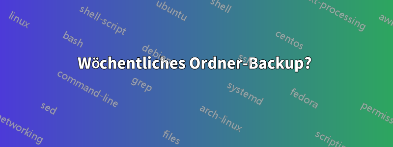 Wöchentliches Ordner-Backup?