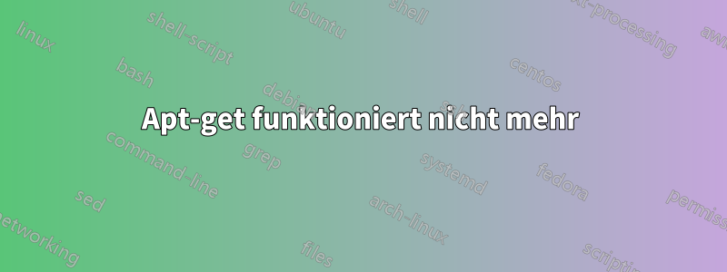 Apt-get funktioniert nicht mehr