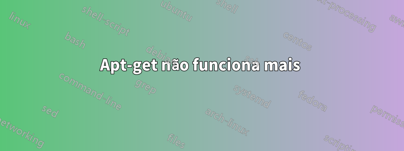 Apt-get não funciona mais