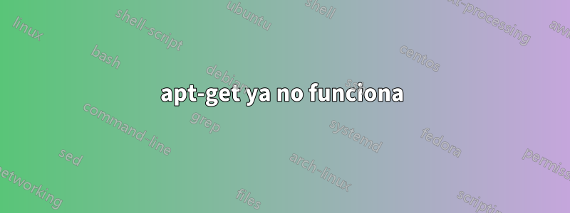 apt-get ya no funciona