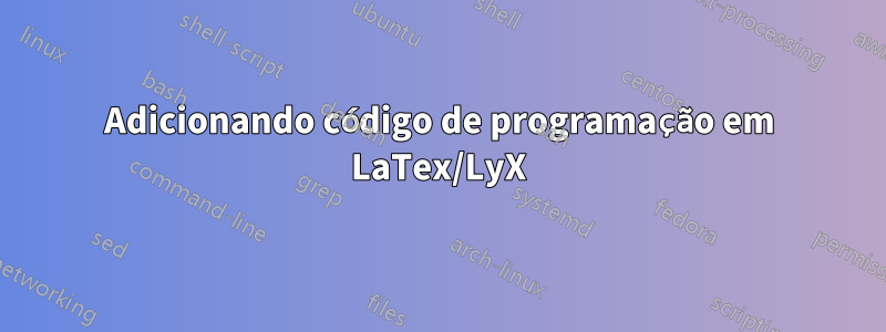 Adicionando código de programação em LaTex/LyX