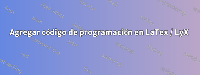 Agregar código de programación en LaTex / LyX