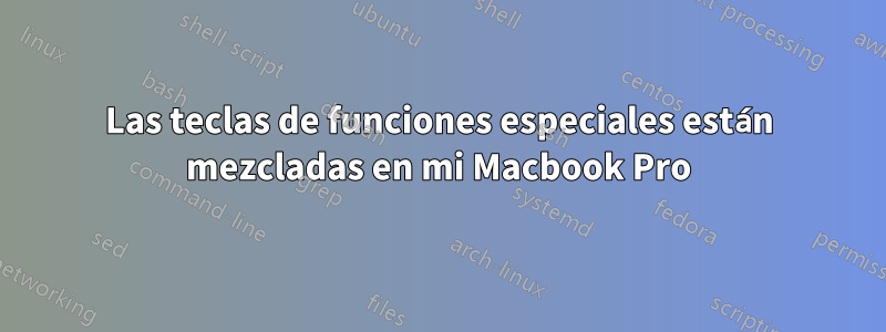 Las teclas de funciones especiales están mezcladas en mi Macbook Pro