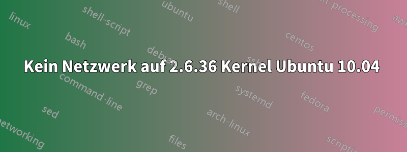 Kein Netzwerk auf 2.6.36 Kernel Ubuntu 10.04