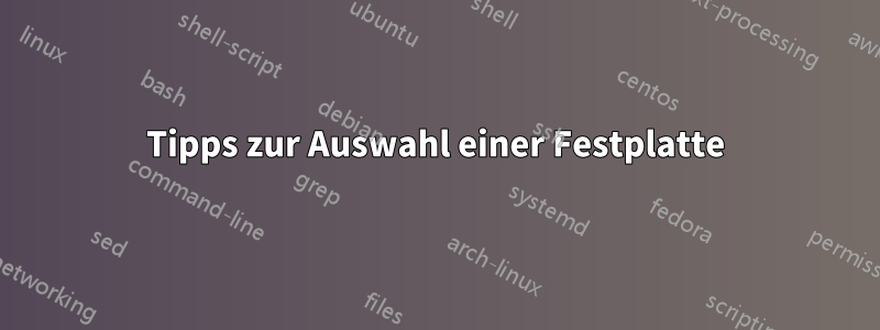 Tipps zur Auswahl einer Festplatte