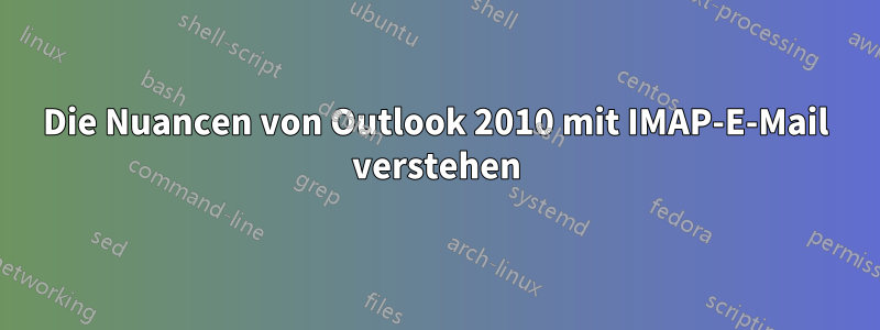 Die Nuancen von Outlook 2010 mit IMAP-E-Mail verstehen