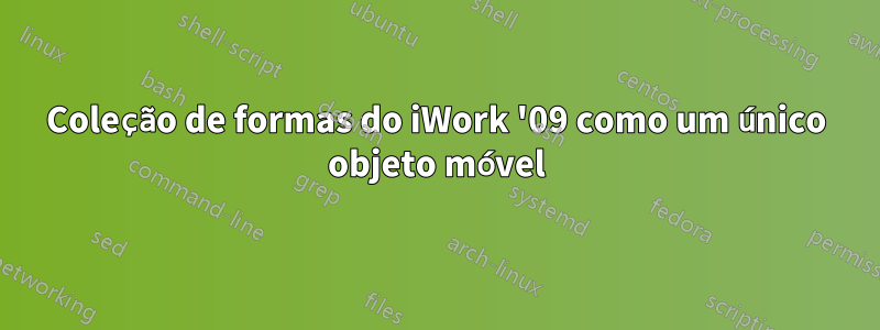 Coleção de formas do iWork '09 como um único objeto móvel